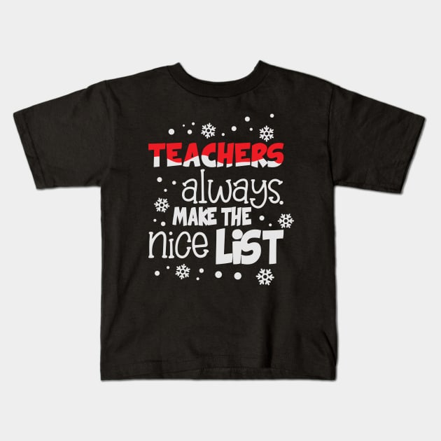 Teachers always make the nice list funny christmas gift for teachers Kids T-Shirt by BadDesignCo